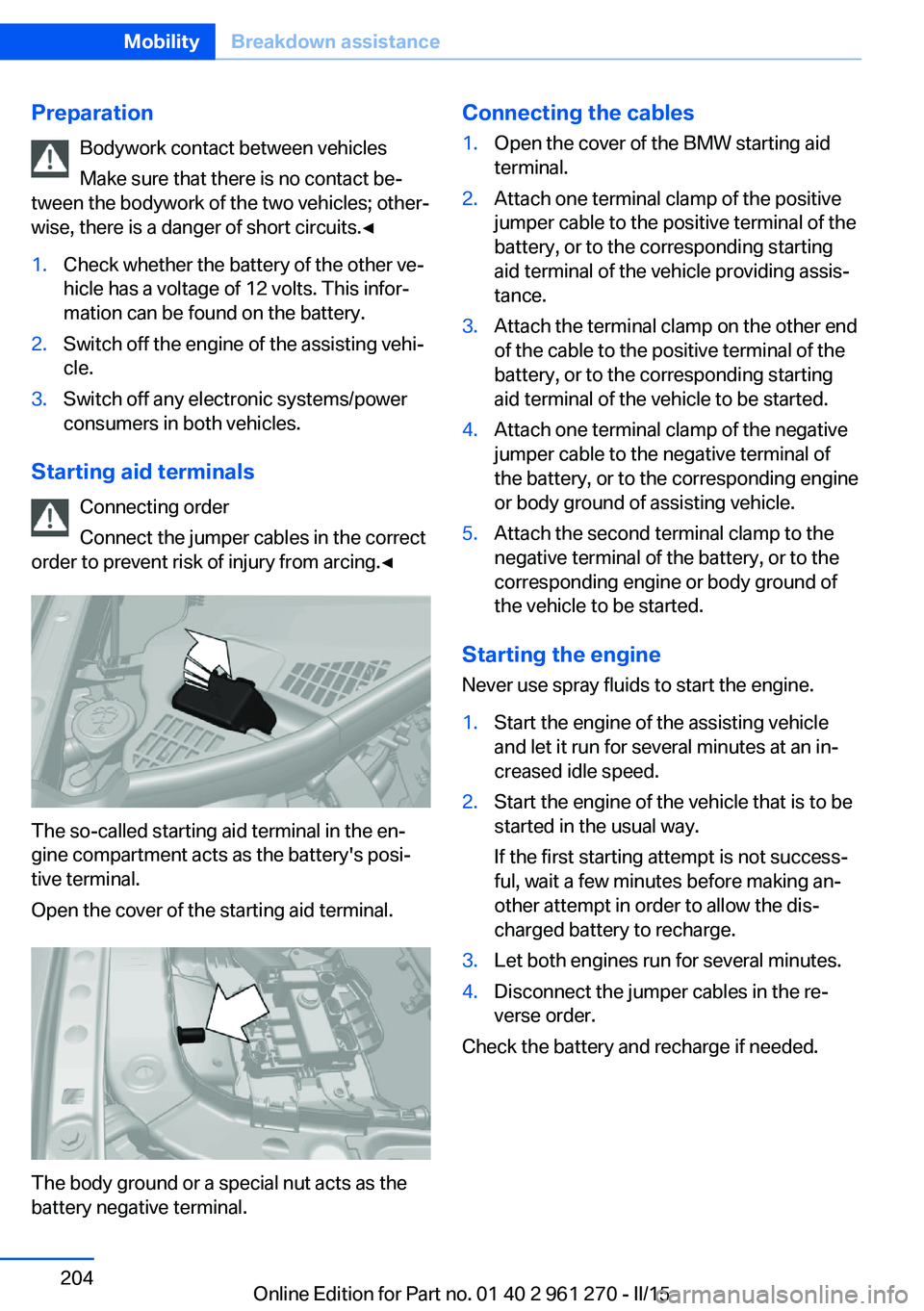 BMW 228I COUPE 2016  Owners Manual PreparationBodywork contact between vehicles
Make sure that there is no contact be‐
tween the bodywork of the two vehicles; other‐
wise, there is a danger of short circuits.◀1.Check whether the 