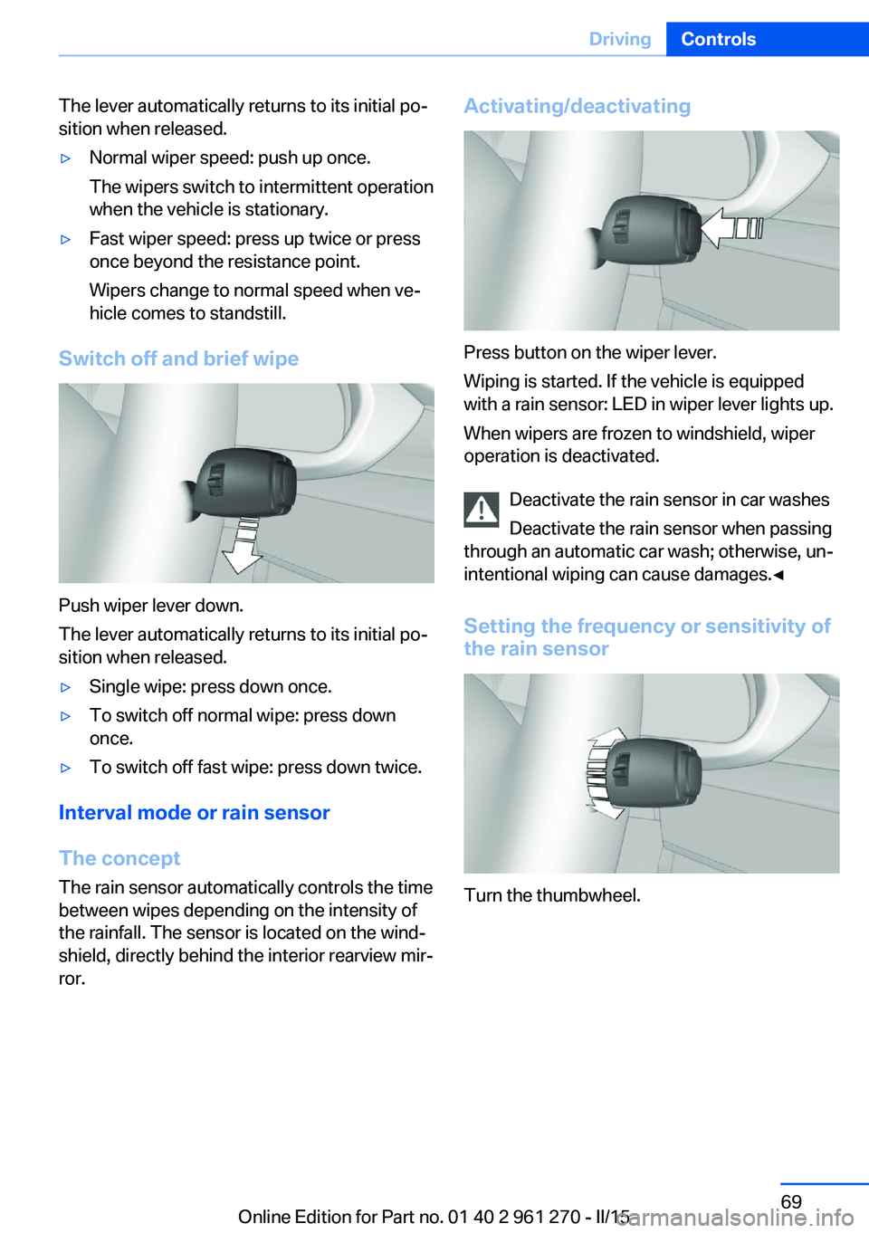 BMW 228I COUPE 2016 Owners Manual The lever automatically returns to its initial po‐
sition when released.▷Normal wiper speed: push up once.
The wipers switch to intermittent operation
when the vehicle is stationary.▷Fast wiper BMW 228I COUPE 2016 Owners Manual The lever automatically returns to its initial po‐
sition when released.▷Normal wiper speed: push up once.
The wipers switch to intermittent operation
when the vehicle is stationary.▷Fast wiper