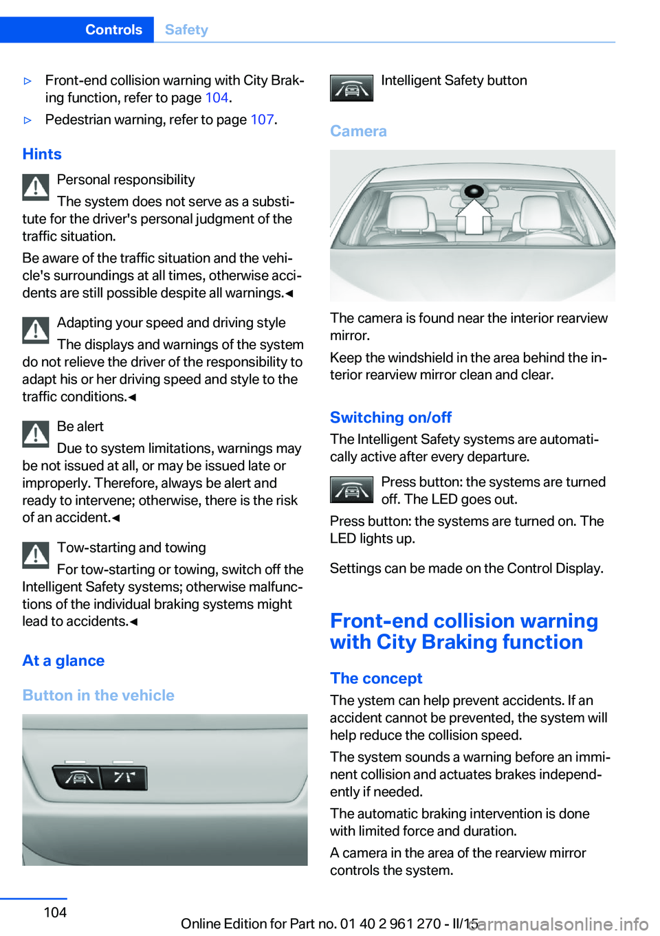 BMW 228I COUPE 2015  Owners Manual ▷Front-end collision warning with City Brak‐
ing function, refer to page  104.▷Pedestrian warning, refer to page  107.
Hints
Personal responsibility
The system does not serve as a substi‐
tute