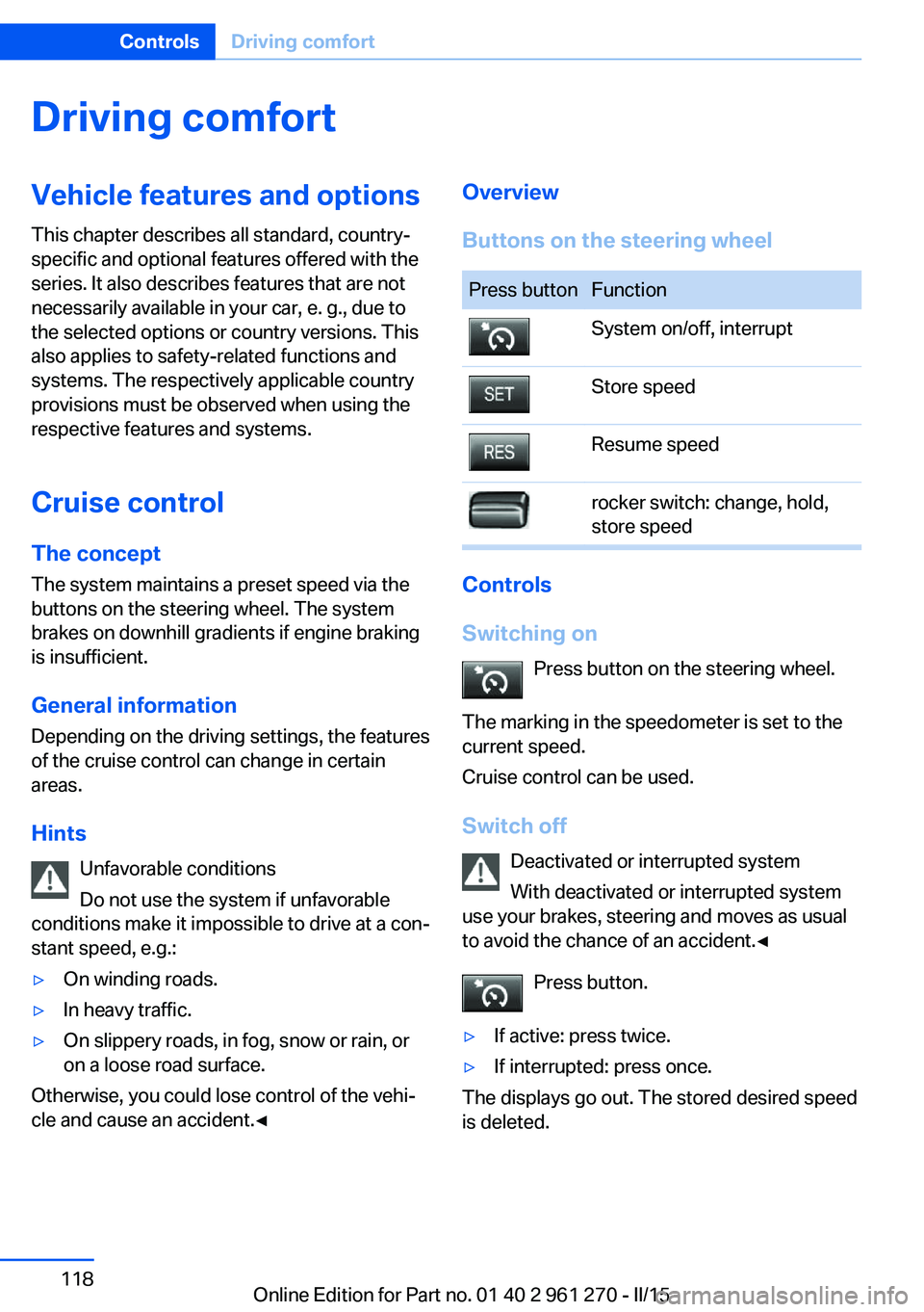 BMW 228I COUPE 2015  Owners Manual Driving comfortVehicle features and options
This chapter describes all standard, country-
specific and optional features offered with the
series. It also describes features that are not
necessarily av