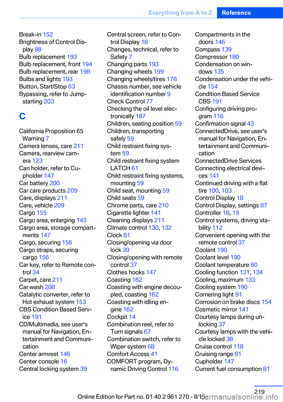 BMW 228I COUPE 2015  Owners Manual Break-in 152 
Brightness of Control Dis‐ play  88 
Bulb replacement  193 
Bulb replacement, front  194 
Bulb replacement, rear  198 
Bulbs and lights  193 
Button, Start/Stop  63 
Bypassing, refer t