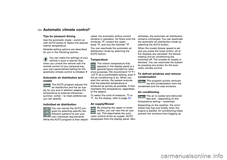 BMW 320i 2004 Owners Manual 104
Tips for pleasant drivingUse the automatic mode – switch on
with AUTO button 6. Select the desired
interior temperature.
Detailed setting options are described
for you in the following sectio BMW 320i 2004 Owners Manual 104
Tips for pleasant drivingUse the automatic mode – switch on
with AUTO button 6. Select the desired
interior temperature.
Detailed setting options are described
for you in the following sectio