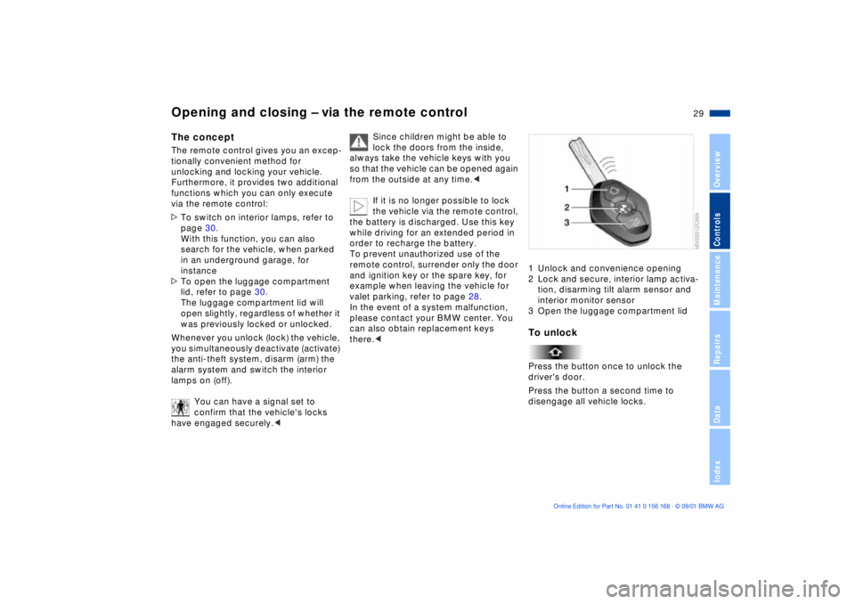 BMW 320i 2002  Owners Manual 29n
OverviewControlsMaintenanceRepairsDataIndex
Opening and closing Ð via the remote controlThe conceptThe remote control gives you an excep-
tionally convenient method for 
unlocking and locking you