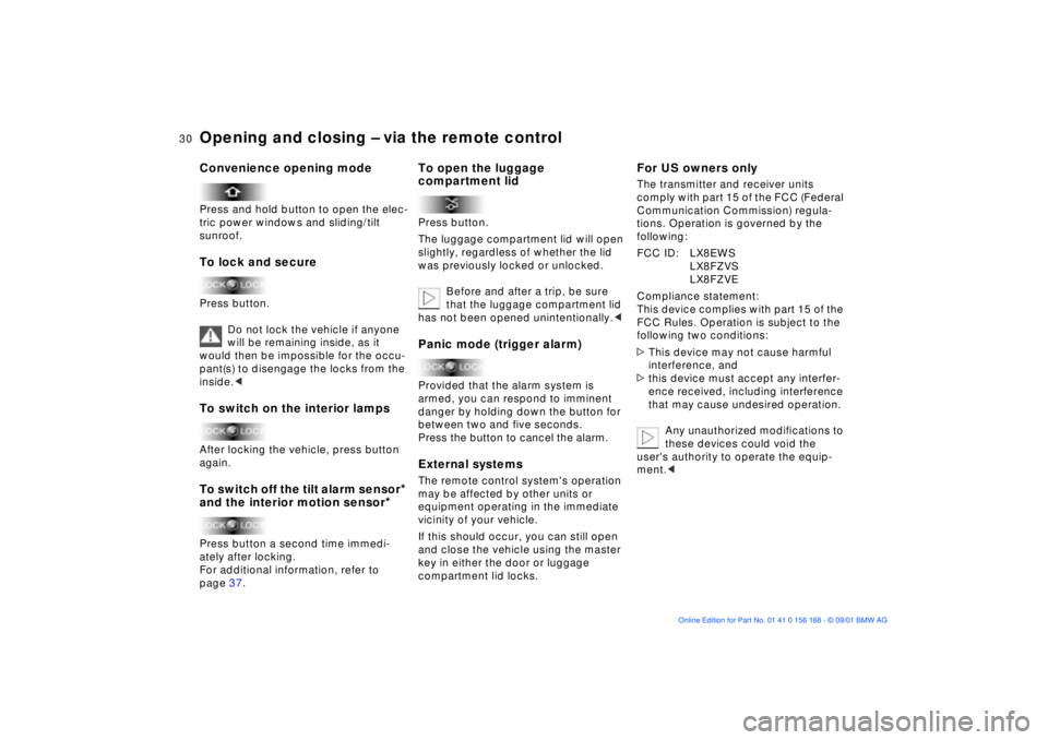 BMW 320i 2002  Owners Manual 30n
Opening and closing Ð via the remote controlConvenience opening modePress and hold button to open the elec-
tric power windows and sliding/tilt 
sunroof.To lock and securePress button.
Do not loc