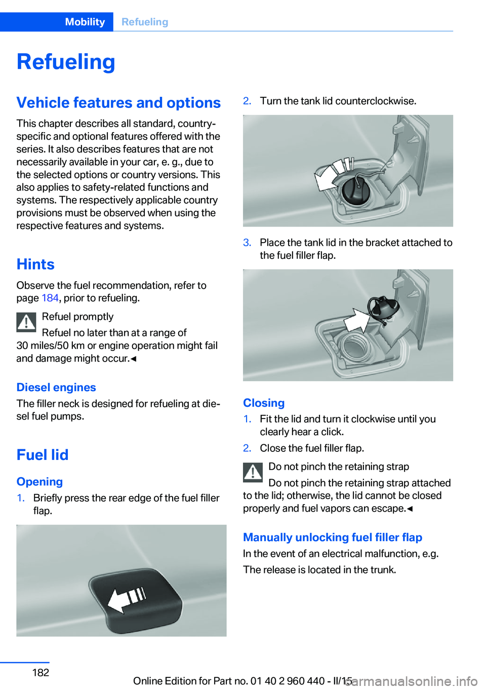 BMW 320i SEDAN 2015 Owners Manual RefuelingVehicle features and options
This chapter describes all standard, country-
specific and optional features offered with the
series. It also describes features that are not
necessarily availabl BMW 320i SEDAN 2015 Owners Manual RefuelingVehicle features and options
This chapter describes all standard, country-
specific and optional features offered with the
series. It also describes features that are not
necessarily availabl