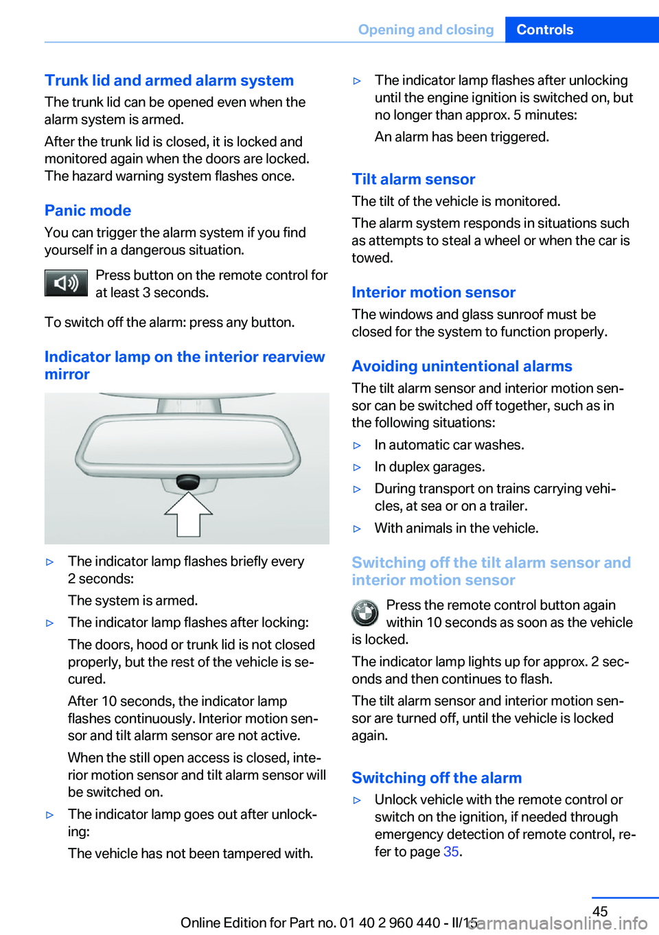 BMW 320i SEDAN 2015  Owners Manual Trunk lid and armed alarm systemThe trunk lid can be opened even when the
alarm system is armed.
After the trunk lid is closed, it is locked and
monitored again when the doors are locked.
The hazard w