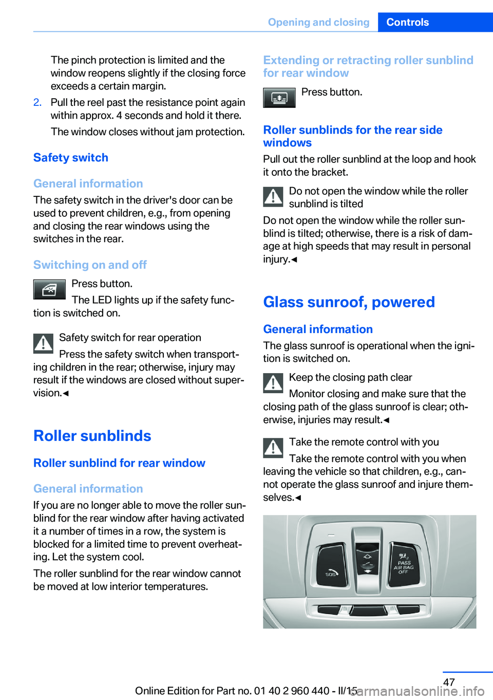BMW 320i XDRIVE SEDAN 2016 Owners Manual The pinch protection is limited and the
window reopens slightly if the closing force
exceeds a certain margin.2.Pull the reel past the resistance point again
within approx. 4 seconds and hold it there BMW 320i XDRIVE SEDAN 2016 Owners Manual The pinch protection is limited and the
window reopens slightly if the closing force
exceeds a certain margin.2.Pull the reel past the resistance point again
within approx. 4 seconds and hold it there