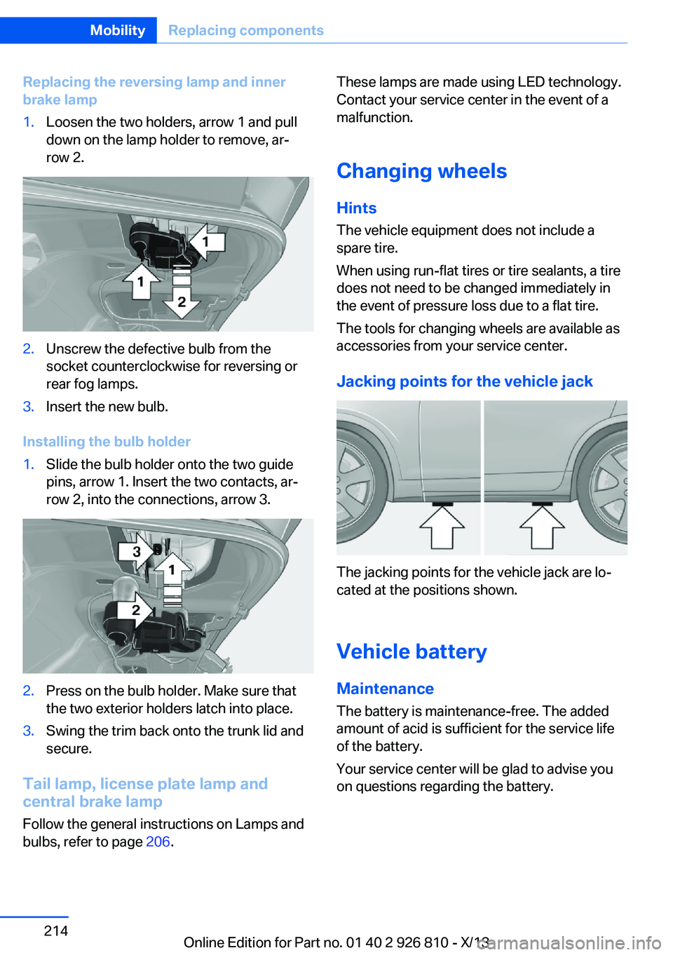 BMW 320i XDRIVE SEDAN 2013  Owners Manual Replacing the reversing lamp and inner
brake lamp1.Loosen the two holders, arrow 1 and pull
down on the lamp holder to remove, ar‐
row 2.2.Unscrew the defective bulb from the
socket counterclockwise
