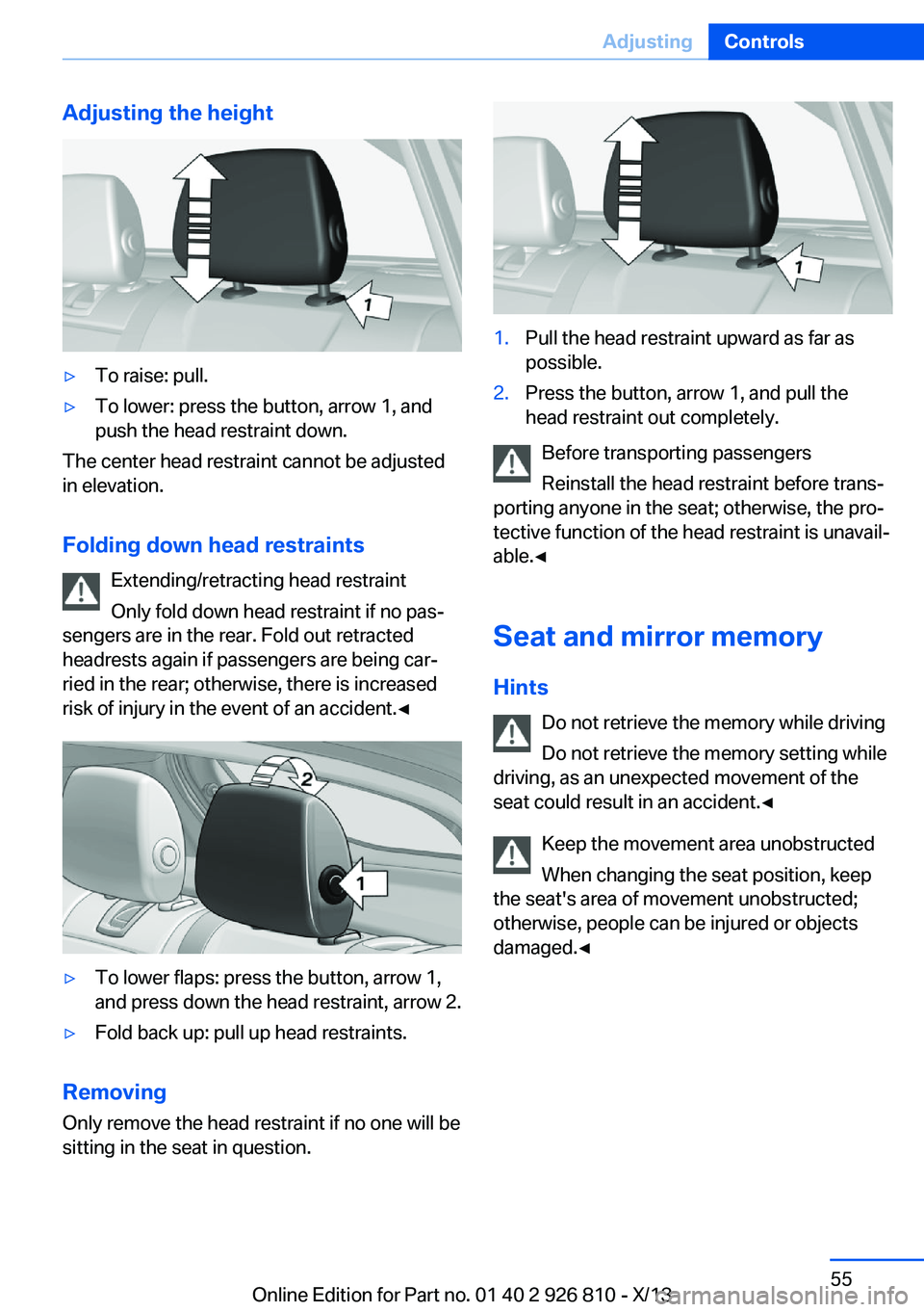 BMW 320i XDRIVE SEDAN 2013  Owners Manual Adjusting the height▷To raise: pull.▷To lower: press the button, arrow 1, and
push the head restraint down.
The center head restraint cannot be adjusted
in elevation.
Folding down head restraints 