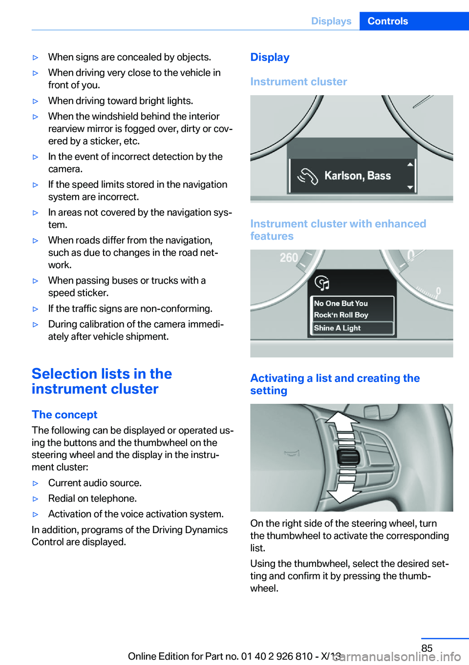 BMW 320i XDRIVE SEDAN 2013 Owners Manual ▷When signs are concealed by objects.▷When driving very close to the vehicle in
front of you.▷When driving toward bright lights.▷When the windshield behind the interior
rearview mirror is fogg BMW 320i XDRIVE SEDAN 2013 Owners Manual ▷When signs are concealed by objects.▷When driving very close to the vehicle in
front of you.▷When driving toward bright lights.▷When the windshield behind the interior
rearview mirror is fogg