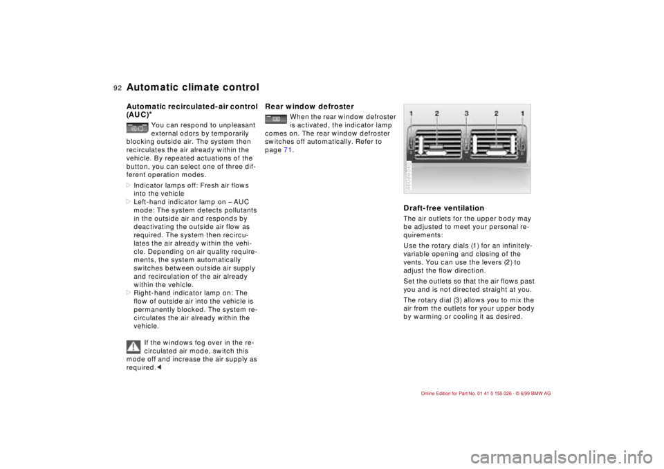 BMW 323Ci 2000 Owners Manual 92n
Automatic climate controlAutomatic recirculated-air control
(AUC)
*You can respond to unpleasant
external odors by temporarily
blocking outside air. The system then
recirculates the air alread BMW 323Ci 2000 Owners Manual 92n
Automatic climate controlAutomatic recirculated-air control
(AUC)
*You can respond to unpleasant
external odors by temporarily
blocking outside air. The system then
recirculates the air alread