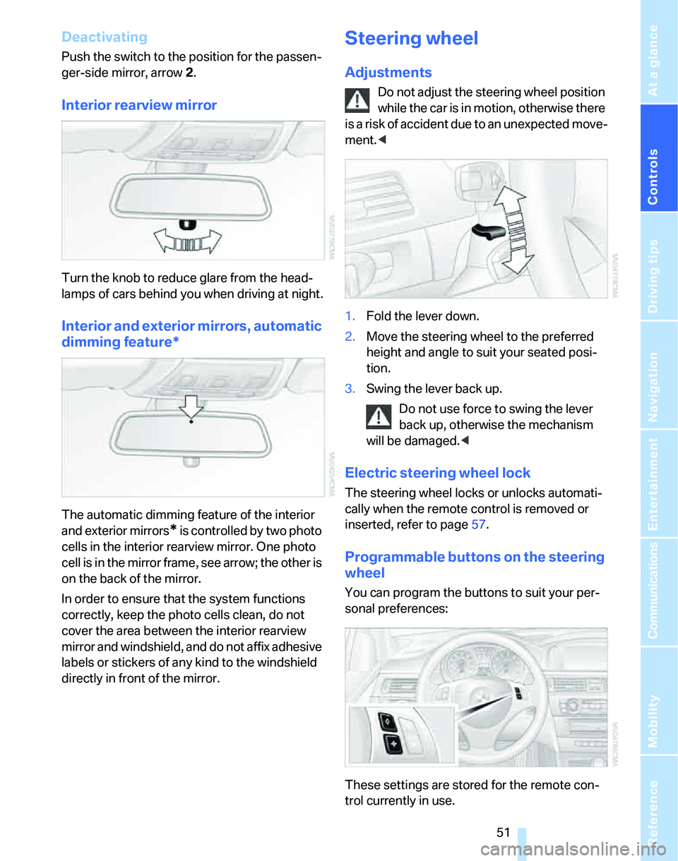 BMW 323i 2007 Owners Manual Controls
51Reference
At a glance
Driving tips
Communications
Navigation
Entertainment
Mobility
Deactivating
Push the switch to the position for the passen-
ger-side mirror, arrow 2.
Interior rearview BMW 323i 2007 Owners Manual Controls
51Reference
At a glance
Driving tips
Communications
Navigation
Entertainment
Mobility
Deactivating
Push the switch to the position for the passen-
ger-side mirror, arrow 2.
Interior rearview