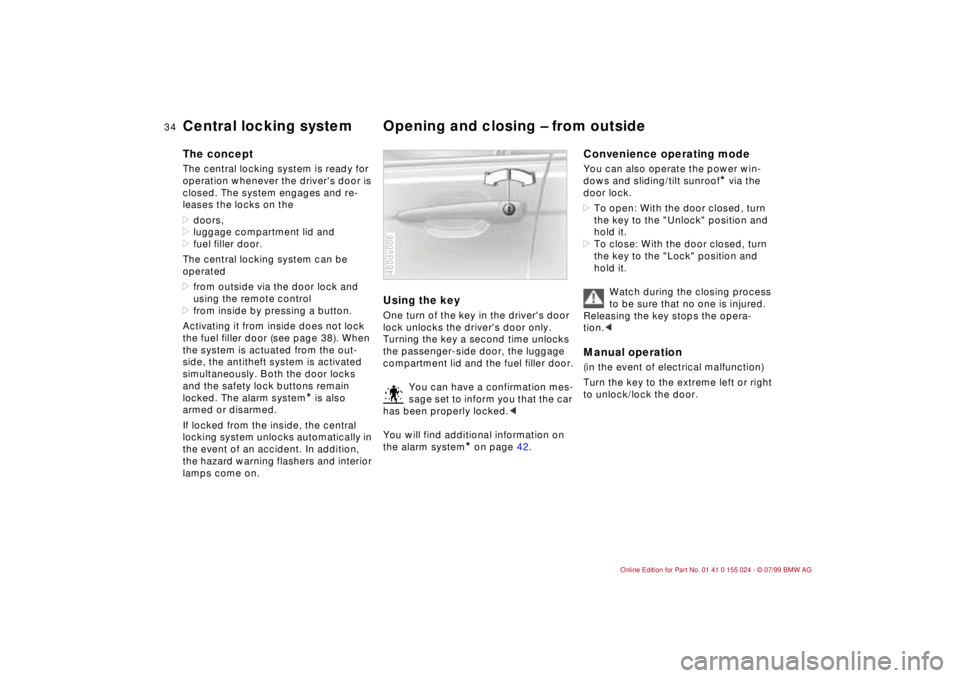 BMW 323i 2000  Owners Manual 34n
Central locking system Opening and closing Ð from outside The conceptThe central locking system is ready for 
operation whenever the drivers door is 
closed. The system engages and re-
leases th