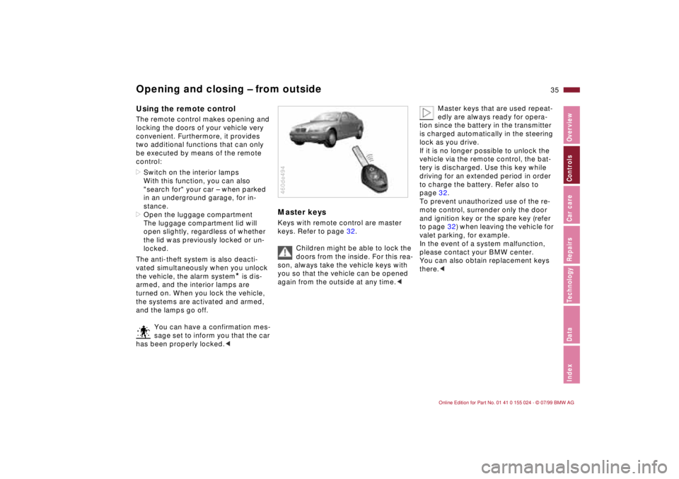 BMW 323i 2000  Owners Manual 35n
IndexDataTechnologyRepairsCar careControlsOverview
Opening and closing Ð from outsideUsing the remote control The remote control makes opening and 
locking the doors of your vehicle very 
conveni