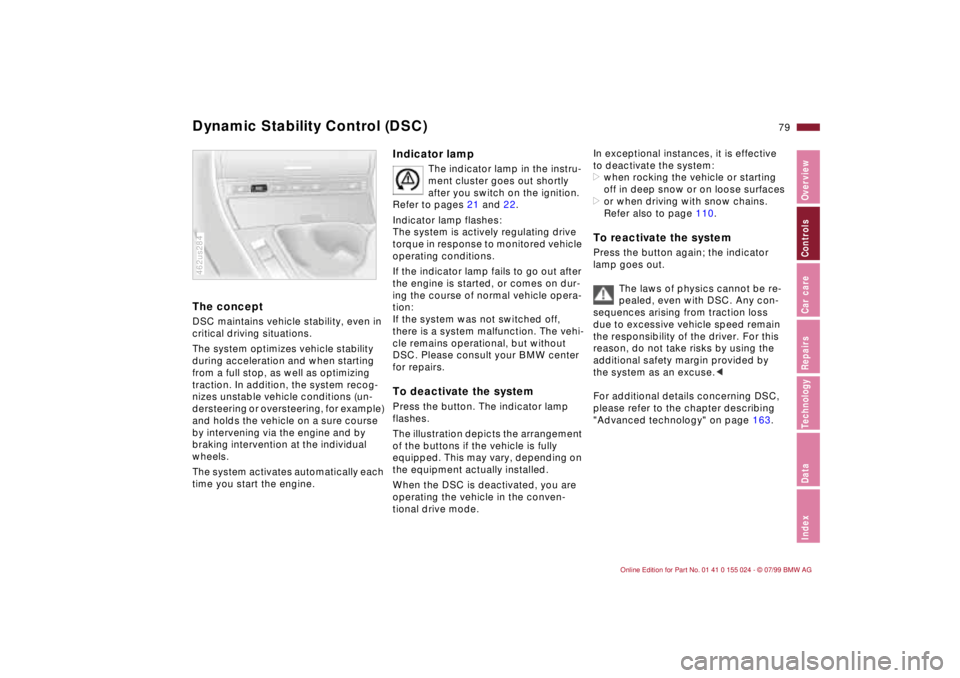BMW 323i 2000  Owners Manual 79n
IndexDataTechnologyRepairsCar careControlsOverview
Dynamic Stability Control (DSC) The conceptDSC maintains vehicle stability, even in 
critical driving situations.
The system optimizes vehicle st