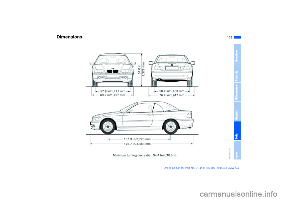BMW 325Ci 2003  Owners Manual 163
Dimensions
OverviewControlsMaintenanceRepairsDataIndex
handbook.book  Page 163  Wednesday, July 31, 2002  9:29 AM 