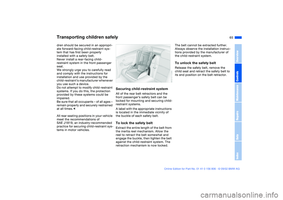 BMW 325Ci 2003 Owners Manual 65
dren should be secured in an appropri-
ate forward-facing child-restraint sys-
tem that has first been properly
installed with a safety belt.
Never install a rear-facing child-
restraint system in BMW 325Ci 2003 Owners Manual 65
dren should be secured in an appropri-
ate forward-facing child-restraint sys-
tem that has first been properly
installed with a safety belt.
Never install a rear-facing child-
restraint system in