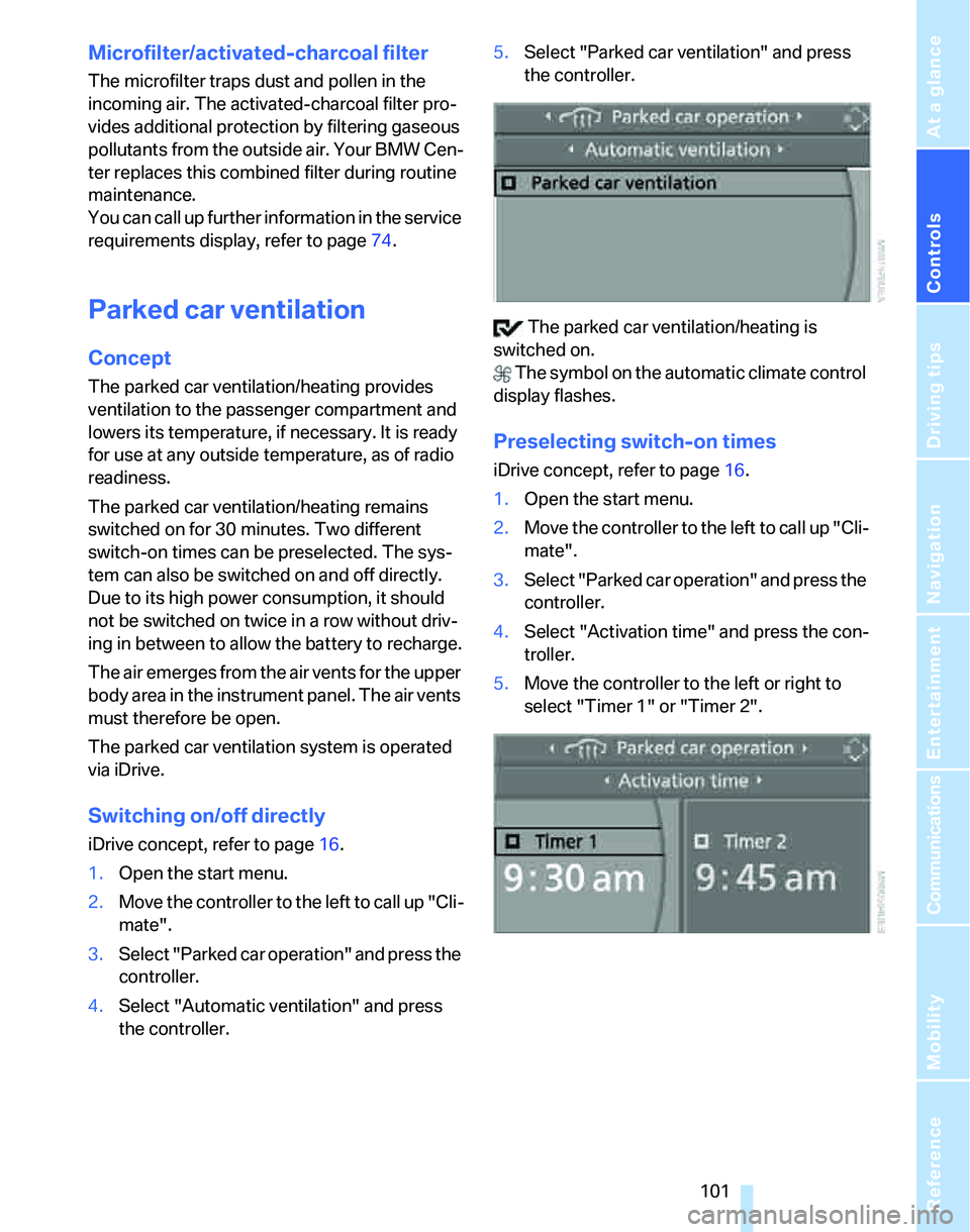 BMW 325I 2006 Owners Manual Controls
101Reference
At a glance
Driving tips
Communications
Navigation
Entertainment
Mobility
Microfilter/activated-charcoal filter
The microfilter traps dust and pollen in the
incoming air. The a BMW 325I 2006 Owners Manual Controls
101Reference
At a glance
Driving tips
Communications
Navigation
Entertainment
Mobility
Microfilter/activated-charcoal filter
The microfilter traps dust and pollen in the
incoming air. The a