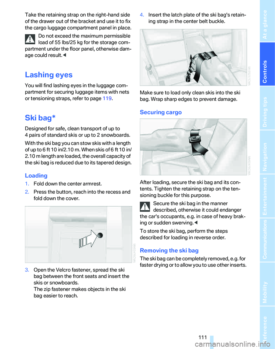 BMW 325I 2006 Owners Manual Controls
111Reference
At a glance
Driving tips
Communications
Navigation
Entertainment
Mobility
Take the retaining strap on the right-hand side
of the drawer out of the bracket and use it to fix
th BMW 325I 2006 Owners Manual Controls
111Reference
At a glance
Driving tips
Communications
Navigation
Entertainment
Mobility
Take the retaining strap on the right-hand side
of the drawer out of the bracket and use it to fix
th