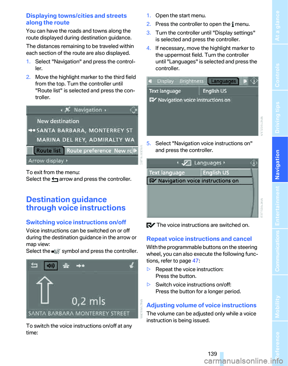 BMW 325I 2006 Owners Manual Navigation
Driving tips
139Reference
At a glance
Controls
Communications
Entertainment
Mobility
Displaying towns/cities and streets
along the route
You can have the roads and towns along the
route BMW 325I 2006 Owners Manual Navigation
Driving tips
139Reference
At a glance
Controls
Communications
Entertainment
Mobility
Displaying towns/cities and streets
along the route
You can have the roads and towns along the
route