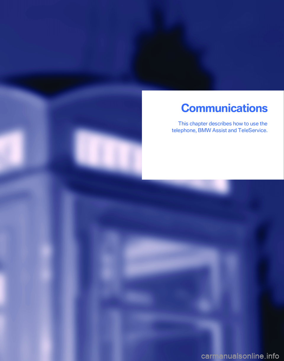 BMW 325I 2006  Owners Manual Communications
This chapter describes how to use the
telephone, BMW Assist and TeleService.
Communications 