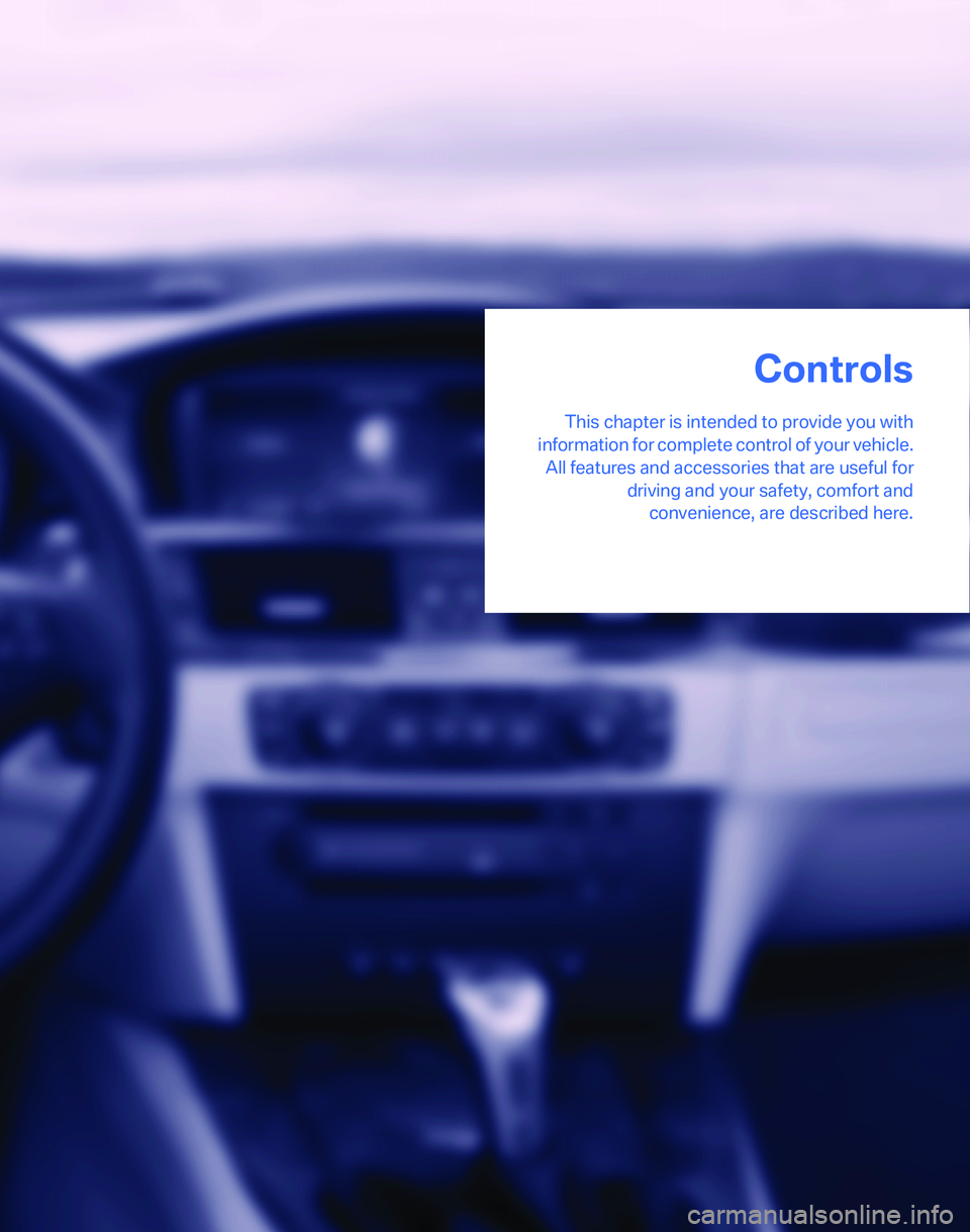 BMW 325I 2006  Owners Manual Controls
This chapter is intended to provide you with
information for complete control of your vehicle.
All features and accessories that are useful for
driving and your safety, comfort and
convenienc