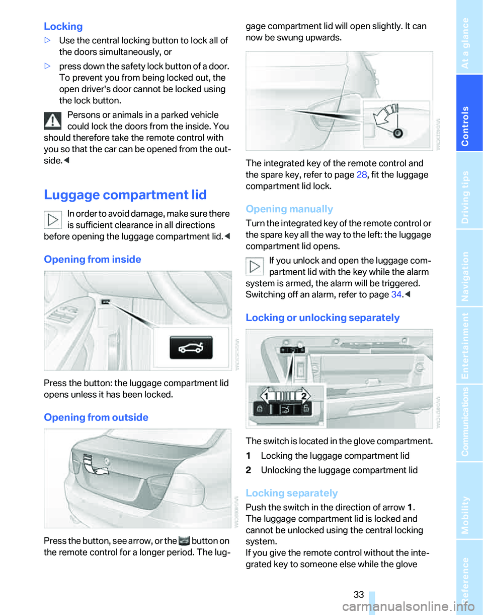 BMW 325I 2006 Owners Manual Controls
33Reference
At a glance
Driving tips
Communications
Navigation
Entertainment
Mobility
Locking
>Use the central locking button to lock all of
the doors simultaneously, or
>press down the saf BMW 325I 2006 Owners Manual Controls
33Reference
At a glance
Driving tips
Communications
Navigation
Entertainment
Mobility
Locking
>Use the central locking button to lock all of
the doors simultaneously, or
>press down the saf