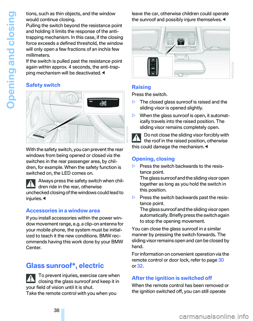 BMW 325I 2006 Owners Manual Opening and closing
38 tions, such as thin objects, and the window
would continue closing.
Pulling the switch beyond the resistance point
and holding it limits the response of the anti-
trapping me BMW 325I 2006 Owners Manual Opening and closing
38 tions, such as thin objects, and the window
would continue closing.
Pulling the switch beyond the resistance point
and holding it limits the response of the anti-
trapping me
