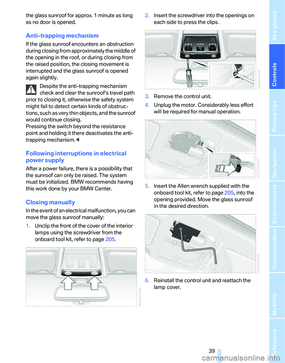BMW 325I 2006 Owners Manual Controls
39Reference
At a glance
Driving tips
Communications
Navigation
Entertainment
Mobility
the glass sunroof for approx. 1 minute as long
as no door is opened.
Anti-trapping mechanism
If the gla BMW 325I 2006 Owners Manual Controls
39Reference
At a glance
Driving tips
Communications
Navigation
Entertainment
Mobility
the glass sunroof for approx. 1 minute as long
as no door is opened.
Anti-trapping mechanism
If the gla