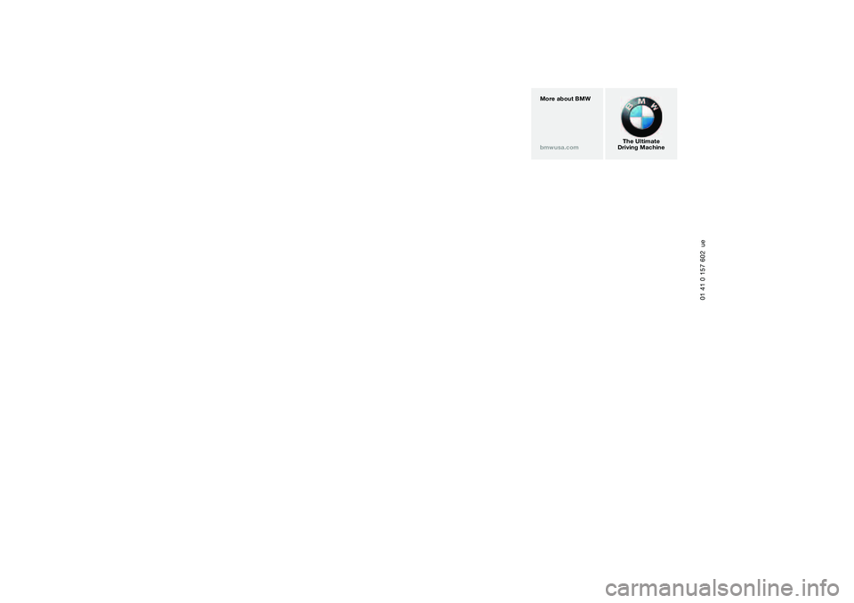 BMW 325I 2004  Owners Manual More about BMW
bmwusa.com 
The Ultimate
Driving Machine
01 41 0 157 602  ue 