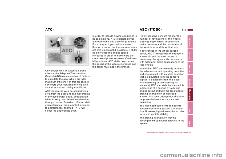 BMW 325I 2001 Owners Manual 173n
IndexDataTechnologyRepairsCar careControlsOverview
On vehicles with an automatic trans-
mission, the Adaptive Transmission
Control (ATC) uses a number of factors
to calculate the gear which pro BMW 325I 2001 Owners Manual 173n
IndexDataTechnologyRepairsCar careControlsOverview
On vehicles with an automatic trans-
mission, the Adaptive Transmission
Control (ATC) uses a number of factors
to calculate the gear which pro