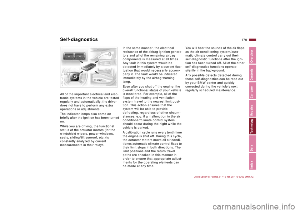 BMW 325I 2001 Owners Manual 179n
IndexDataTechnologyRepairsCar careControlsOverview
Self-diagnostics All of the important electrical and elec-
tronic systems in the vehicle are tested
regularly and automatically; the driver
do BMW 325I 2001 Owners Manual 179n
IndexDataTechnologyRepairsCar careControlsOverview
Self-diagnostics All of the important electrical and elec-
tronic systems in the vehicle are tested
regularly and automatically; the driver
do