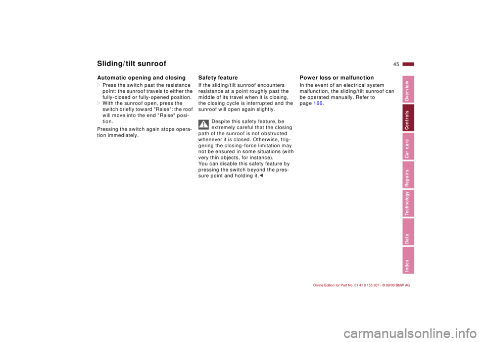 BMW 325I 2001 Owners Manual 45n
IndexDataTechnologyRepairsCar careControlsOverview
Sliding/tilt sunroofAutomatic opening and closing>Press the switch past the resistance
point: the sunroof travels to either the
fully-closed or BMW 325I 2001 Owners Manual 45n
IndexDataTechnologyRepairsCar careControlsOverview
Sliding/tilt sunroofAutomatic opening and closing>Press the switch past the resistance
point: the sunroof travels to either the
fully-closed or