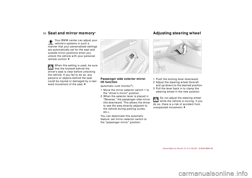 BMW 325I 2001 Owners Manual 50n
Seat and mirror memory
*
Adjusting steering wheel
Your BMW center can adjust your
vehicles systems in such a
manner that your personalized settings
are automatically set for the seat and
out BMW 325I 2001 Owners Manual 50n
Seat and mirror memory
*
Adjusting steering wheel
Your BMW center can adjust your
vehicles systems in such a
manner that your personalized settings
are automatically set for the seat and
out