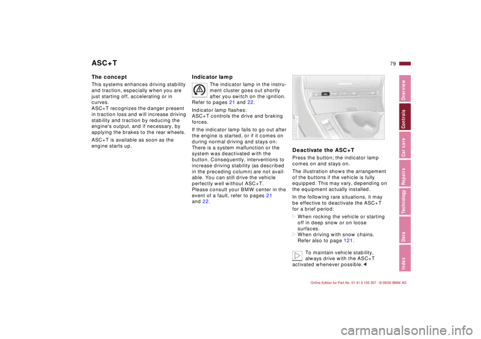 BMW 325I 2001 Owners Manual 79n
IndexDataTechnologyRepairsCar careControlsOverview
ASC+TThe conceptThis systems enhances driving stability
and traction, especially when you are
just starting off, accelerating or in
curves.
A BMW 325I 2001 Owners Manual 79n
IndexDataTechnologyRepairsCar careControlsOverview
ASC+TThe conceptThis systems enhances driving stability
and traction, especially when you are
just starting off, accelerating or in
curves.
A