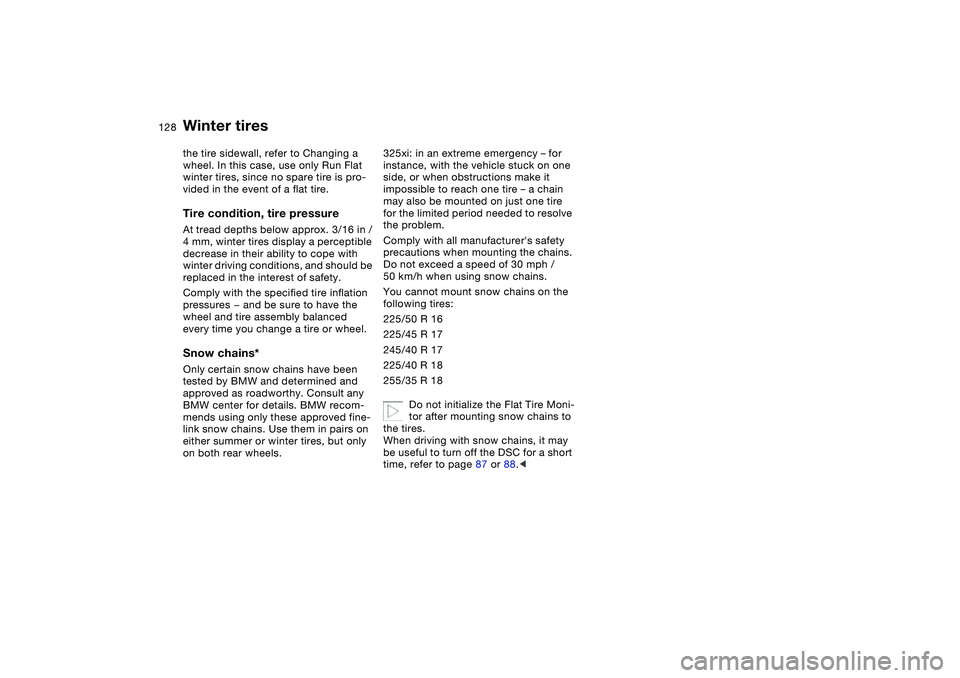 BMW 325I SPORT WAGON 2001 Owners Manual 128
the tire sidewall, refer to Changing a
wheel. In this case, use only Run Flat
winter tires, since no spare tire is pro-
vided in the event of a flat tire.Tire condition, tire pressureAt tread de BMW 325I SPORT WAGON 2001 Owners Manual 128
the tire sidewall, refer to Changing a
wheel. In this case, use only Run Flat
winter tires, since no spare tire is pro-
vided in the event of a flat tire.Tire condition, tire pressureAt tread de