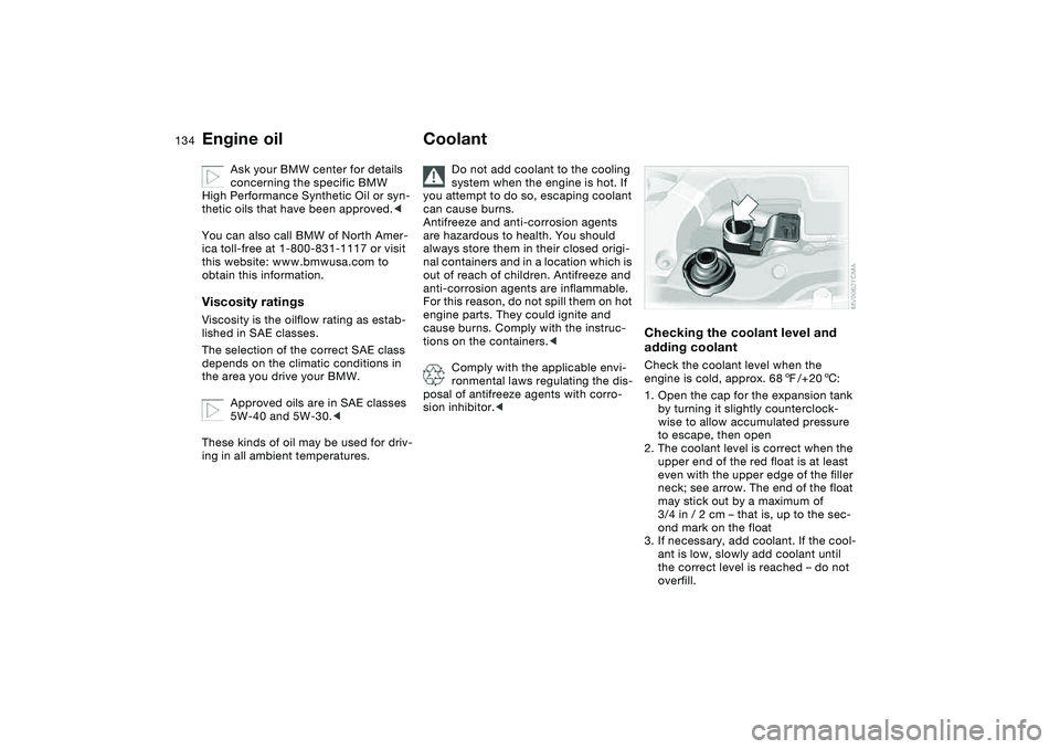 BMW 325I SPORT WAGON 2001 Owners Manual 134
Ask your BMW center for details
concerning the specific BMW
High Performance Synthetic Oil or syn-
thetic oils that have been approved.<
You can also call BMW of North Amer-
ica toll-free at 1-8 BMW 325I SPORT WAGON 2001 Owners Manual 134
Ask your BMW center for details
concerning the specific BMW
High Performance Synthetic Oil or syn-
thetic oils that have been approved.<
You can also call BMW of North Amer-
ica toll-free at 1-8