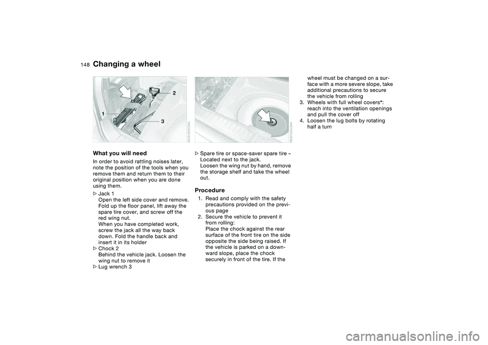 BMW 325I SPORT WAGON 2001 Owners Manual 148
What you will needIn order to avoid rattling noises later,
note the position of the tools when you
remove them and return them to their
original position when you are done
using them.
>Jack 1
BMW 325I SPORT WAGON 2001 Owners Manual 148
What you will needIn order to avoid rattling noises later,
note the position of the tools when you
remove them and return them to their
original position when you are done
using them.
>Jack 1