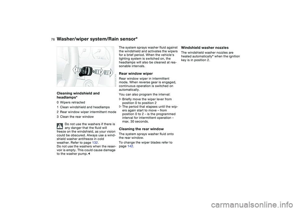 BMW 325I SPORT WAGON 2001 Owners Manual 76
Cleaning windshield and
headlamps*0Wipers retracted
1Clean windshield and headlamps
2Rear window wiper intermittent mode
3Clean the rear window
Do not use the washers if there is
any danger that BMW 325I SPORT WAGON 2001 Owners Manual 76
Cleaning windshield and
headlamps*0Wipers retracted
1Clean windshield and headlamps
2Rear window wiper intermittent mode
3Clean the rear window
Do not use the washers if there is
any danger that