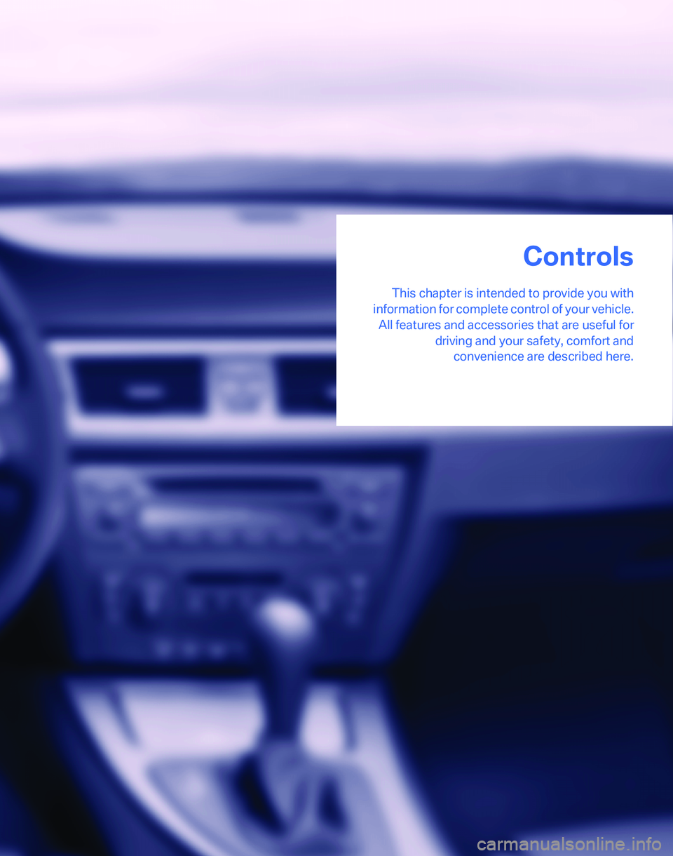 BMW 325XI 2005  Owners Manual Controls
This chapter is intended to provide you with
information for complete control of your vehicle.
All features and accessories that are useful for
driving and your safety, comfort and
convenienc