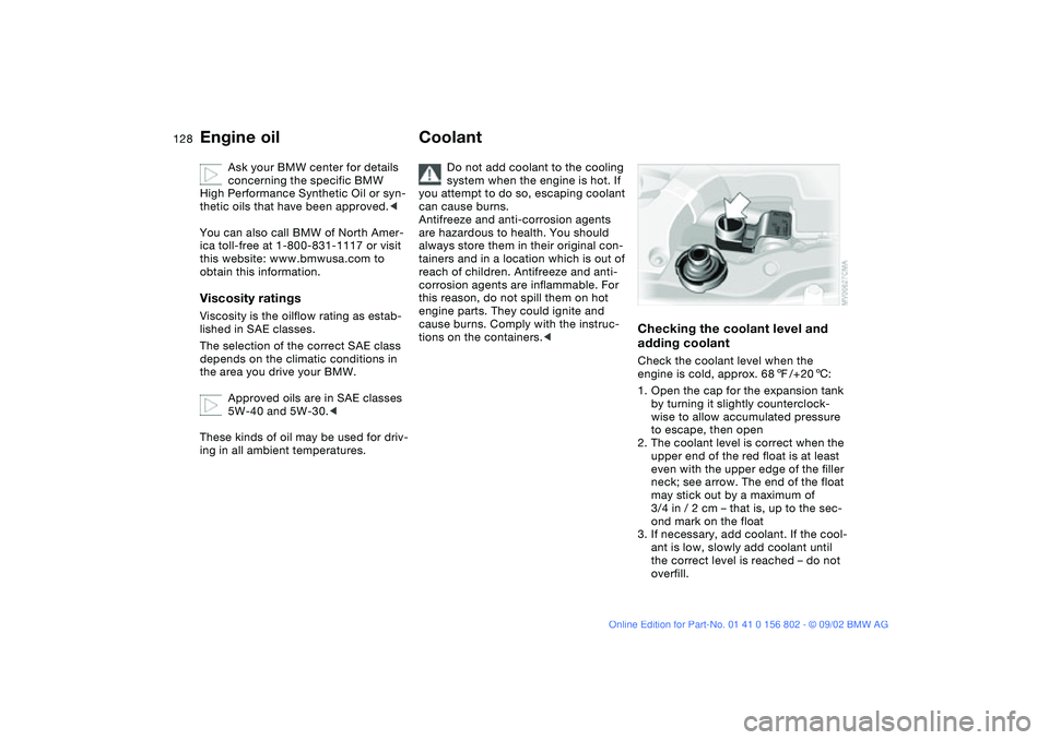 BMW 325XI 2003 Owners Manual 128
Ask your BMW center for details
concerning the specific BMW
High Performance Synthetic Oil or syn-
thetic oils that have been approved.<
You can also call BMW of North Amer-
ica toll-free at 1-8 BMW 325XI 2003 Owners Manual 128
Ask your BMW center for details
concerning the specific BMW
High Performance Synthetic Oil or syn-
thetic oils that have been approved.<
You can also call BMW of North Amer-
ica toll-free at 1-8