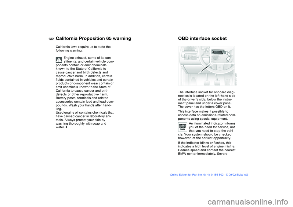 BMW 325XI 2003 Owners Manual 132Laws and regulations
California Proposition 65 warningCalifornia laws require us to state the
following warning:
Engine exhaust, some of its con-
stituents, and certain vehicle com-
ponents contai BMW 325XI 2003 Owners Manual 132Laws and regulations
California Proposition 65 warningCalifornia laws require us to state the
following warning:
Engine exhaust, some of its con-
stituents, and certain vehicle com-
ponents contai