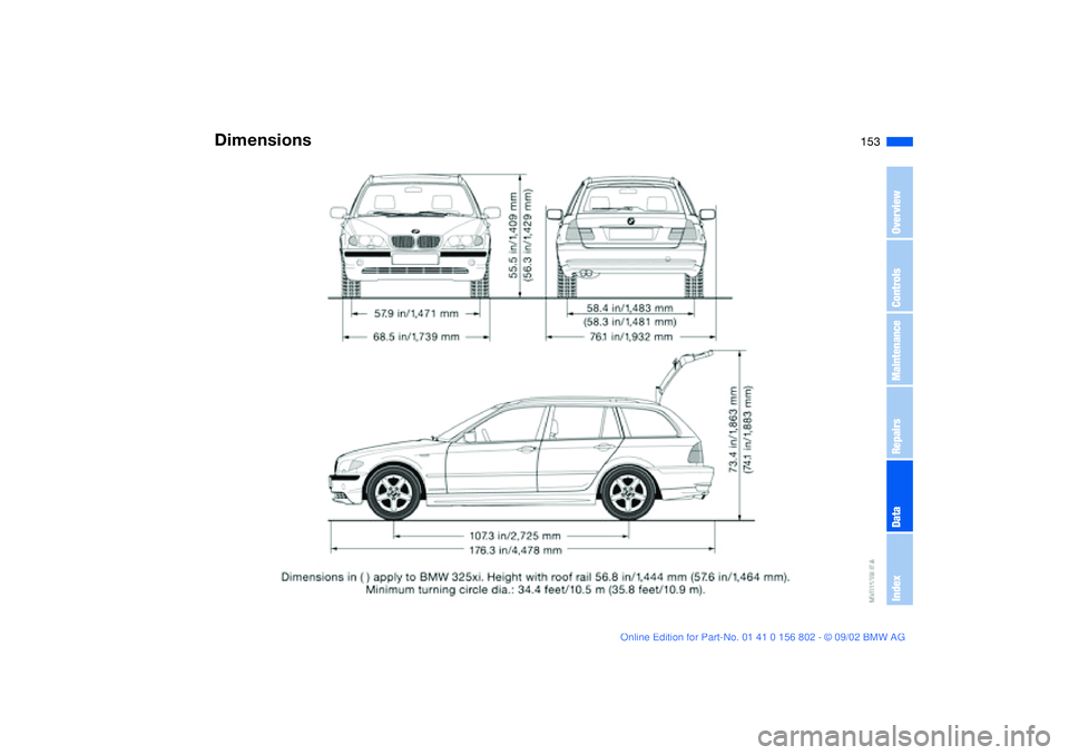 BMW 325XI 2003  Owners Manual 153
Dimensions
OverviewControlsMaintenanceRepairsDataIndex
handbook.book  Page 153  Saturday, July 27, 2002  1:36 PM 