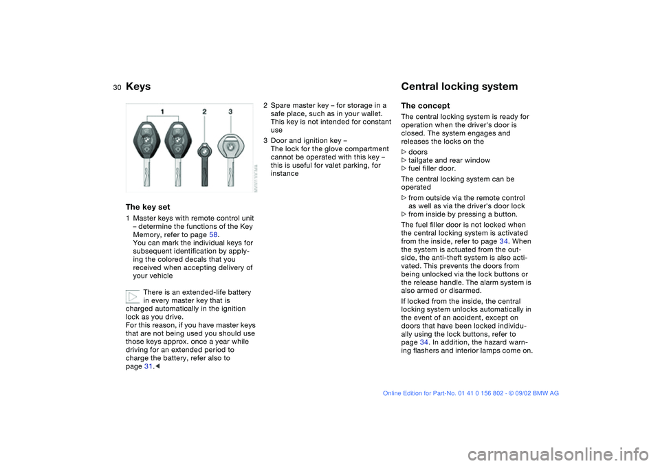 BMW 325XI 2003 Owners Manual 30Opening and closing
KeysThe key set1Master keys with remote control unit
– determine the functions of the Key
Memory, refer to page 58.
You can mark the individual keys for
subsequent identific BMW 325XI 2003 Owners Manual 30Opening and closing
KeysThe key set1Master keys with remote control unit
– determine the functions of the Key
Memory, refer to page 58.
You can mark the individual keys for
subsequent identific