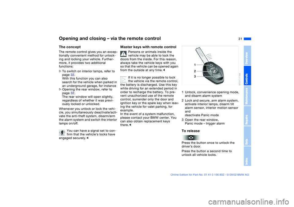 BMW 325XI 2003 Owners Manual 31
Opening and closing – via the remote controlThe conceptThe remote control gives you an excep-
tionally convenient method for unlock-
ing and locking your vehicle. Further-
more, it provides two a BMW 325XI 2003 Owners Manual 31
Opening and closing – via the remote controlThe conceptThe remote control gives you an excep-
tionally convenient method for unlock-
ing and locking your vehicle. Further-
more, it provides two a