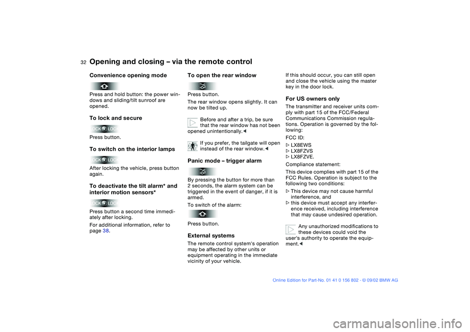 BMW 325XI 2003 Owners Manual 32
Convenience opening modePress and hold button: the power win-
dows and sliding/tilt sunroof are
opened.To lock and securePress button.To switch on the interior lampsAfter locking the vehicle, pres BMW 325XI 2003 Owners Manual 32
Convenience opening modePress and hold button: the power win-
dows and sliding/tilt sunroof are
opened.To lock and securePress button.To switch on the interior lampsAfter locking the vehicle, pres