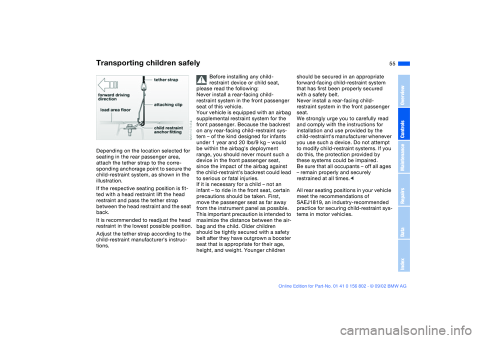 BMW 325XI 2003 Owners Manual 55
Depending on the location selected for
seating in the rear passenger area,
attach the tether strap to the corre-
sponding anchorage point to secure the
child-restraint system, as shown in the
i BMW 325XI 2003 Owners Manual 55
Depending on the location selected for
seating in the rear passenger area,
attach the tether strap to the corre-
sponding anchorage point to secure the
child-restraint system, as shown in the
i
