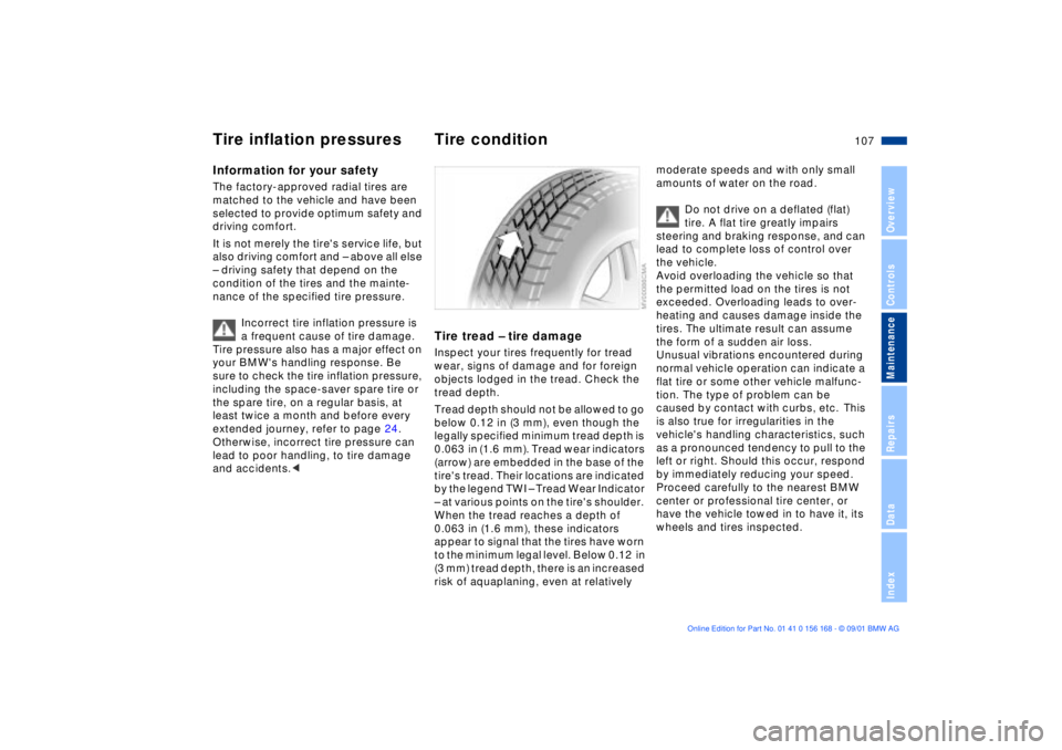 BMW 325XI 2002  Owners Manual 107n
OverviewControlsMaintenanceRepairsDataIndex
Information for your safetyThe factory-approved radial tires are 
matched to the vehicle and have been 
selected to provide optimum safety and 
driving