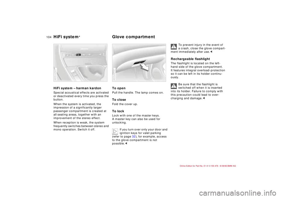 BMW 325XI 2001  Owners Manual 104n
HiFi system Ð harman kardonSpecial acoustical effects are activated 
or deactivated every time you press the 
button.
When the system is activated, the 
impression of a significantly larger 
pas