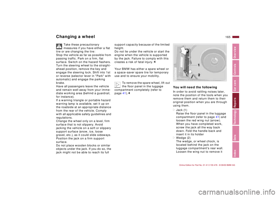 BMW 325XI 2001  Owners Manual 165n
IndexDataTechnologyRepairsCar careControlsOverview
Changing a wheel 
Take these precautionary 
measures if you have either a flat 
tire or are changing the tire:
Stop the vehicle as far as possib
